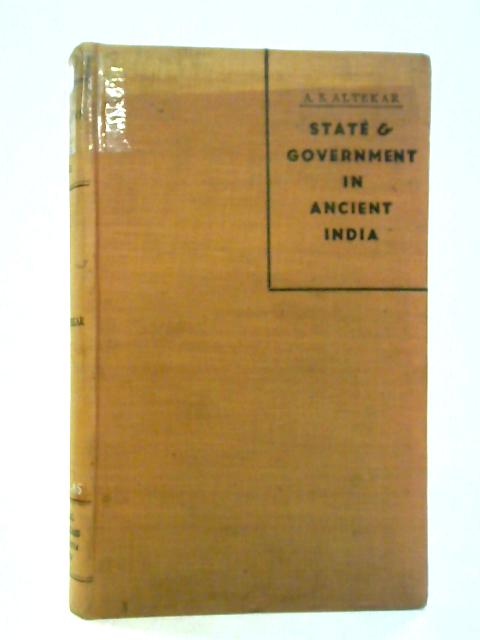 State and Government in Ancient India von A.S. Altekar