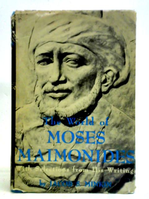 The World of Moses Maimonides : with Selections from His Writings By Jacob S. Minkin