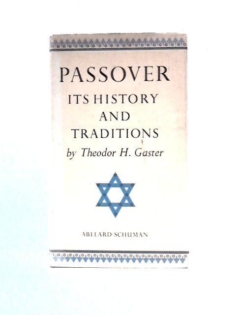 Passover, Its History and Traditions By Theodor H. Gaster