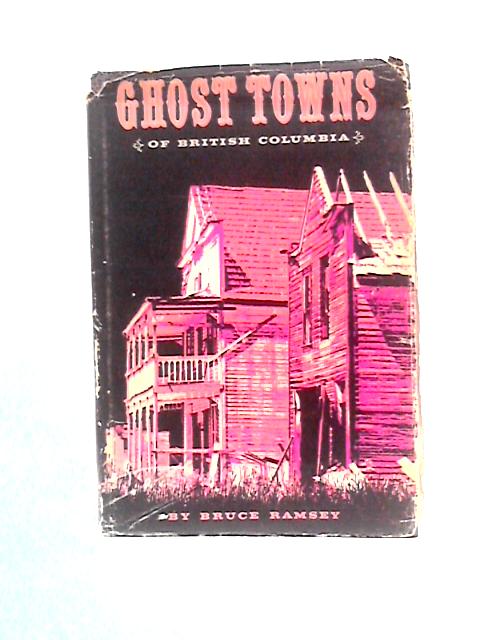 Ghost Towns of British Columbia von Bruce Ramsey