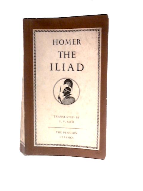 The Iliad By Homer E.V.Rieu (Trans.)