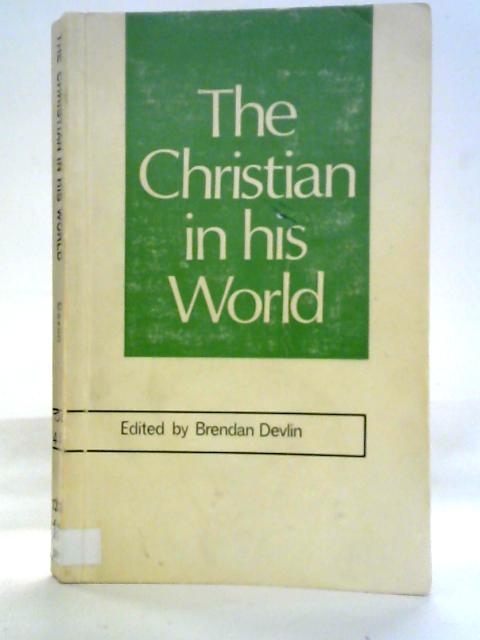 The Christian in His World By Brendan Devlin Ed.