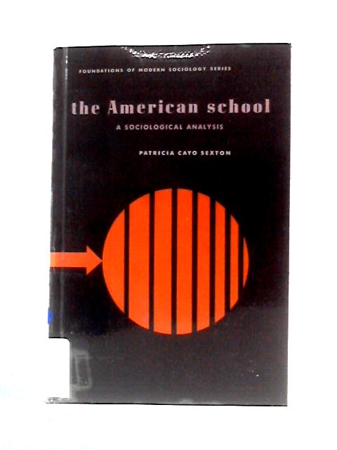 American School: A Sociological Analysis (Foundations of Modern Sociology) By Patricia Cayo Sexton