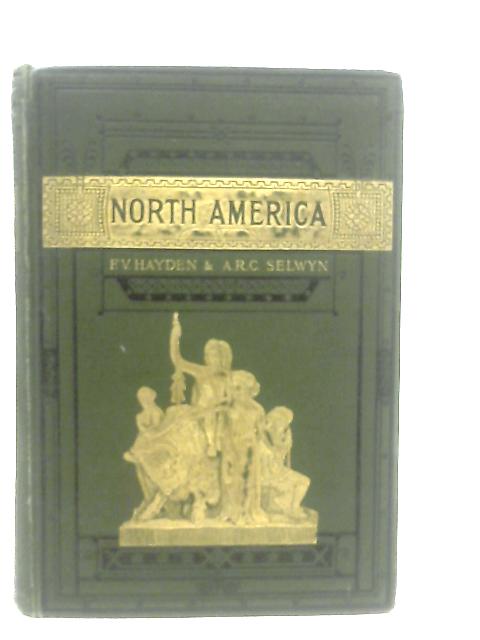 North America By F. V. Hayden & A. R. C. Selwyn (Ed.)