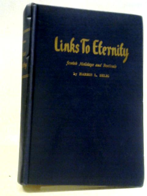 Links To Eternity: Jewish Holidays And Festivals. von Harris L. Selig