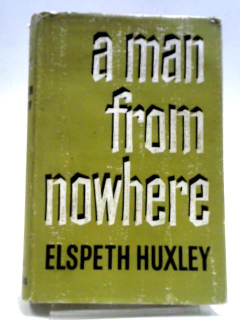 Man From Nowhere By Elspeth Huxley