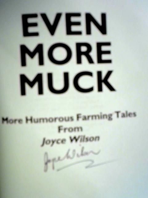 Even More Muck: More Humorous Farming Tales By Joyce Wilson