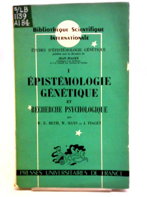 Épistémologie Génétique Et Recherche Psychologique par W.E. Beth
