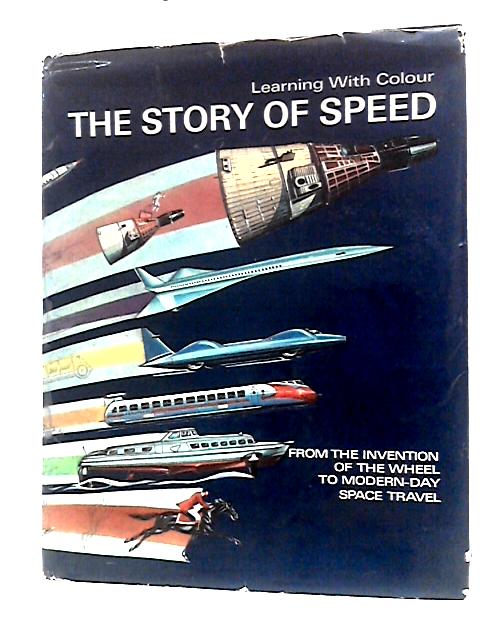 The Story of Speed - From the Invention of the Wheel to Modern-Day Space Travel - Learning with Colour By Clifford Parker