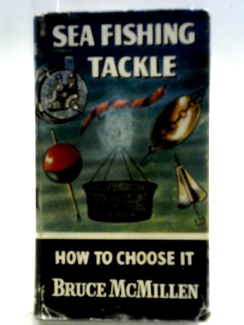 Sea Fishing Tackle How To Choose It von Bruce McMillen