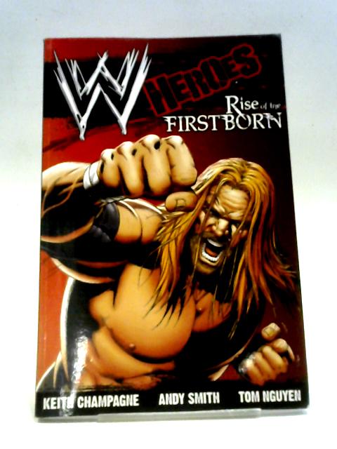 WWE: Heroes: Rise of the Firstborn By Keith Champagne