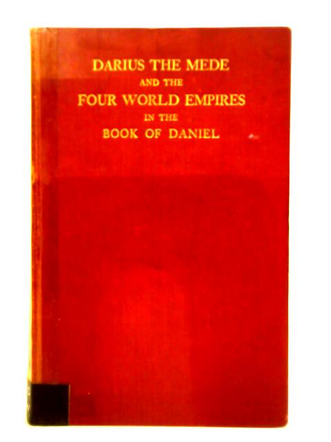 Darius the Mede and the Four World Empires in the Book of Daniel By H. H. Rowley