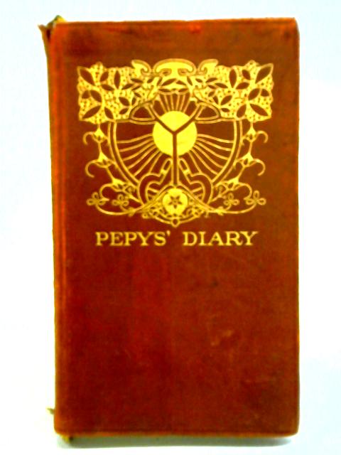 The Diary of Samuel Pepys, Esquire, F. R. S. By Samuel Pepys