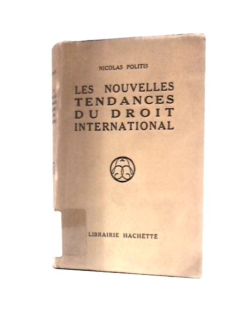 Les Nouvelles Tendances Du Droit International par Nicolas Politis