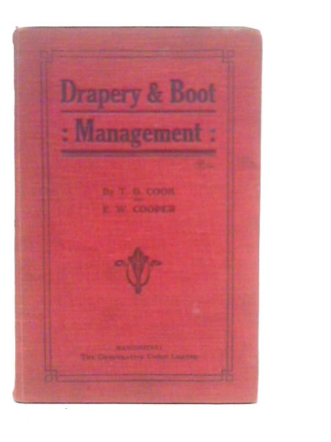 Drapery & Boot Management: A Text Book For Managers And Salesmen : Prepared For The Central Education Committee Of The Co-operative Union Limited By T.D.Cook