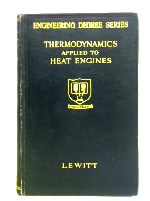 Thermodynamics Applied to Heat Engines By E.H. Lewitt