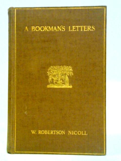 A Bookman's Letters von W. Robertson Nicoll