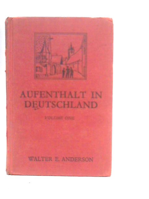 Aufenthalt in Deutschland Volume One By Walter Anderson