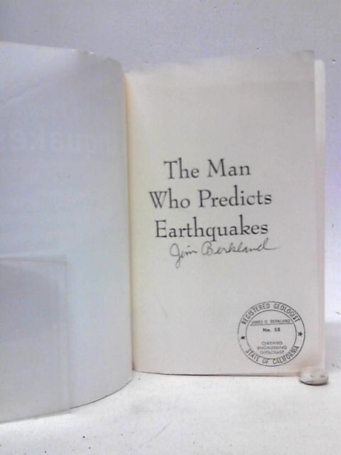 The Man Who Predicts Earthquakes: Jim Berkland, Maverick Geologist-How His Quake Warnings Can Save Lives By Cal Orey
