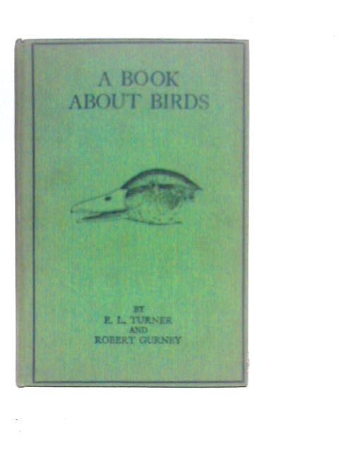 A Book About Birds. An Introduction To The Study Of Their Structure, Habits And Characteristics von E.L.Turner