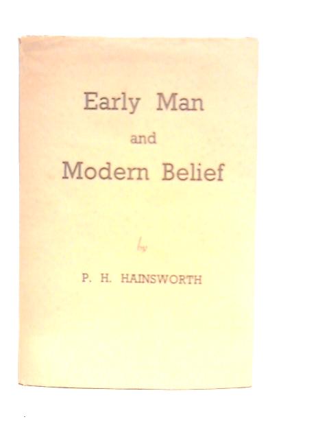 Early Man and Modern Belief By P.H.Hainsworth