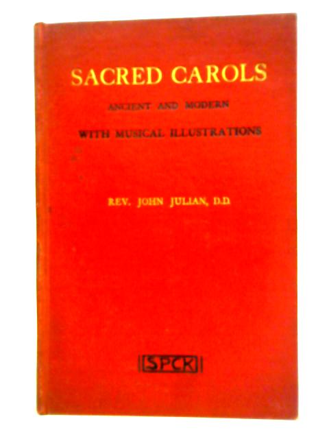 Sacred Carols Ancient and Modern with Musical Illustrations: A Lecture von The Rev. John Julian