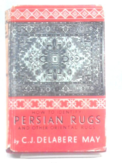 How To Identify Persian Rugs von C.J. Delabere May