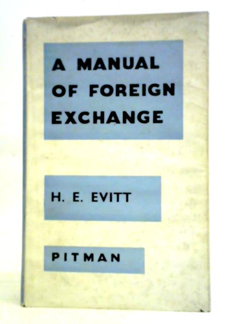 A Manual of Foreign Exchange By Herbert Edwin Evitt
