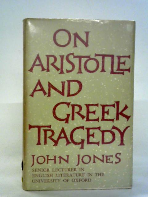 On Aristotle and Greek Tragedy von John Jones