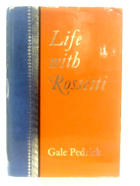 Life with Rossetti, or, No Peacocks Allowed By Gale Pedrick