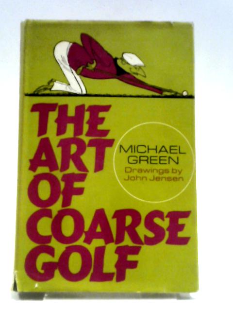 The Art of Coarse Golf By Michael Green