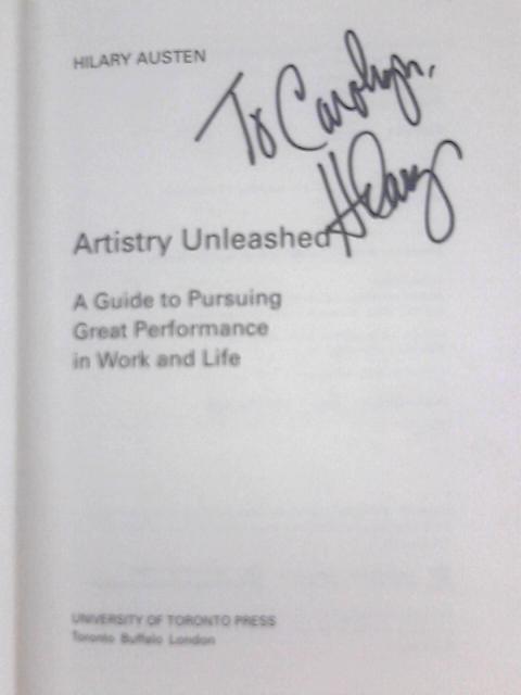 Artistry Unleashed: A Guide to Pursuing Great Performance in Work and Life By Hilary Austen