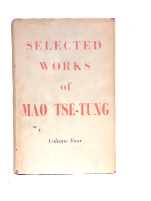 Selected works of Mao Tse-Tung. Volume Four By Mao Tse-Tung