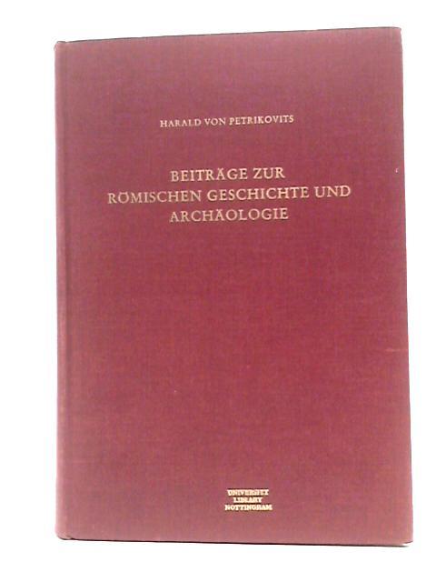 Beiträge Zur Römischen Geschichte Und Archäologie (Beihefte Der Bonner Jahrbücher) By Harald Von Petrikovits