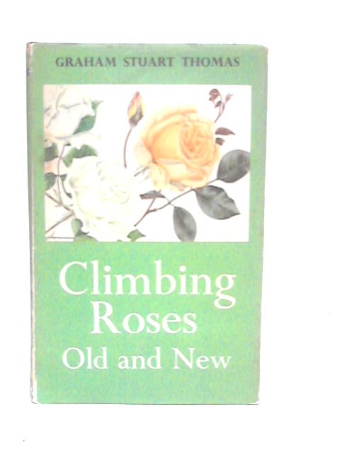 Climbing Roses Old and New von Graham Stuart Thomas