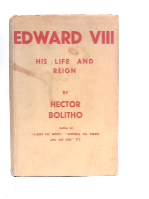 King Edward VIII: His Life and Reign von Hector Bolitho