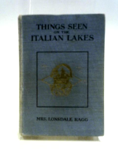 Things Seen On The Italian Lakes By Laura M. Ragg