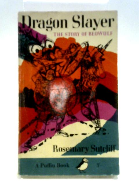 Dragon Slayer: The Story Of Beowulf By Rosemary Sutcliff