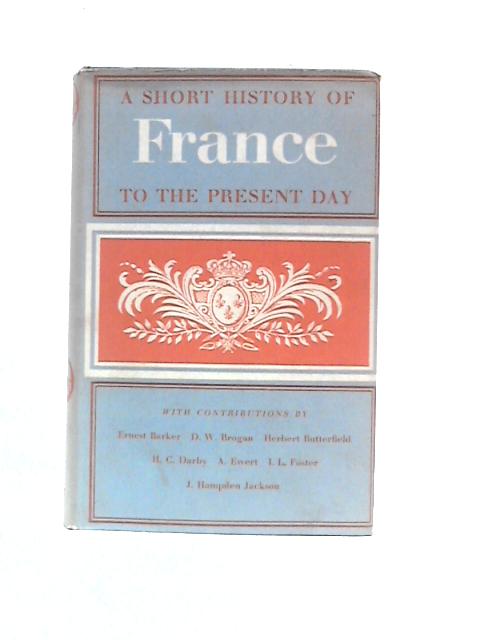 A Short History of France from Early Times to 1958 By John Hampden Jackson (Ed.)