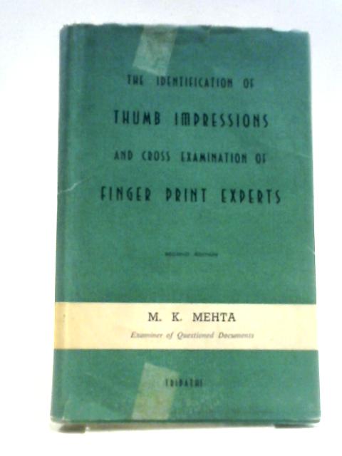 The Identification of Thumb Impressions and Cross Examinations of Finger Print Experts By M.K. Mehta