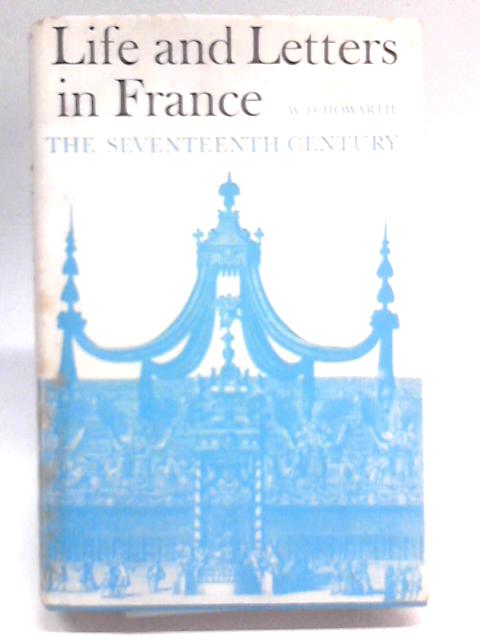 Life and Letters in France : The Seventeenth Century von W.D. Howarth