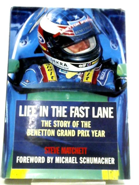 Life in the Fast Lane: The Story of the Benetton Grand Prix Year By Steve Matchett