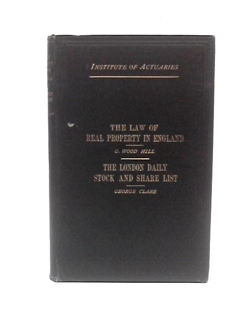 The Law Of Real Property In England: A Course Of Lectures and The London Daily Stock and Share List: A Course of Lectures By G. Wood Hill