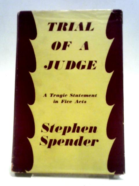 Trial of a Judge: A Tragedy in Five Acts By Stephen Spender