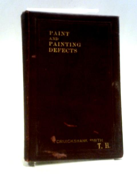 Paint & Painting Defects: Their Detection, Cause & Cure von J. Cruickshank Smith