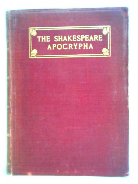 The Shakespeare Apocrypha: Being a Collection of Fourteen Plays Which Have Been Ascribed to Shakespeare von C. F. Tucker Brooke