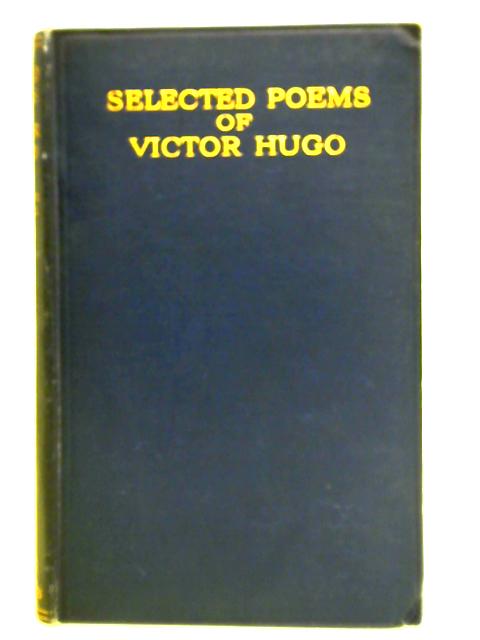 Selected Poems of Victor Hugo By Alfred T. Baker (Ed.)