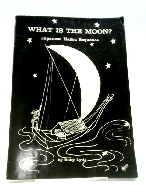What Is the Moon? By Ruby Lytle