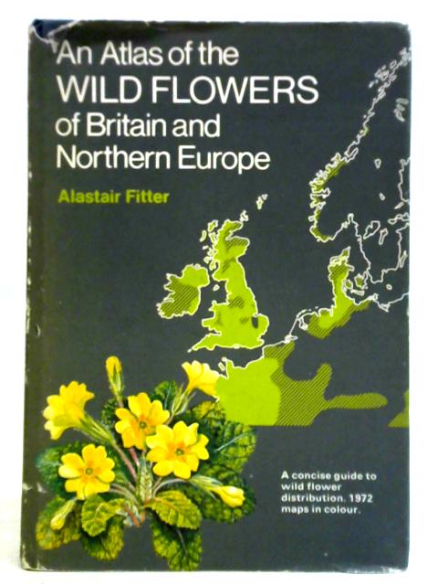 An Atlas of Wild Flowers of Britain and Northern Europe von Alastair Fitter