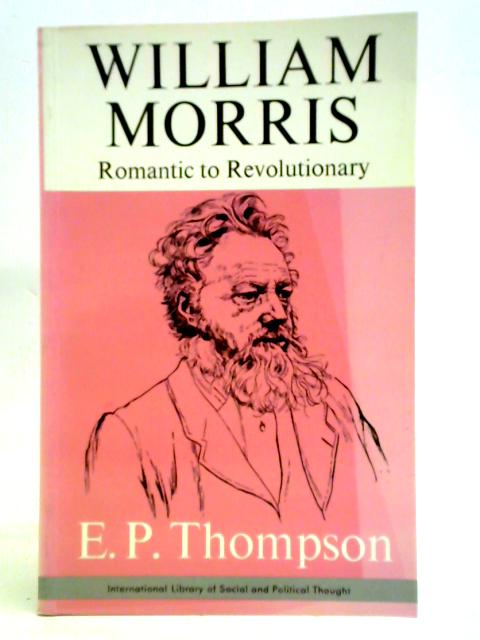 William Morris, from Romantic to Revolutionary By E. P. Thompson